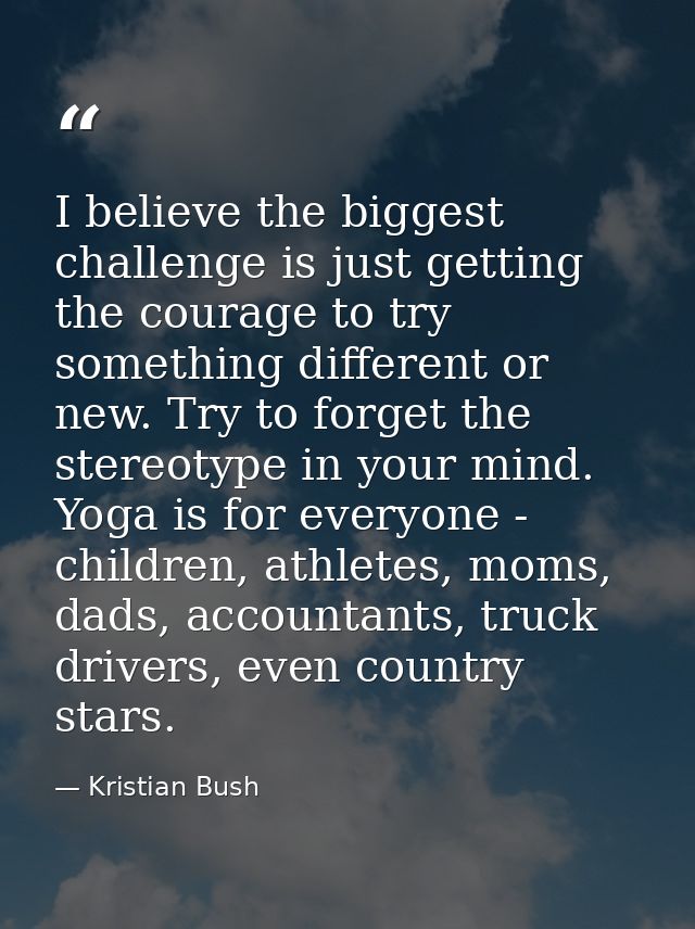 I believe the biggest challenge is just getting the courage to try something different or new. Try to forget the stereot — Kristian Bush