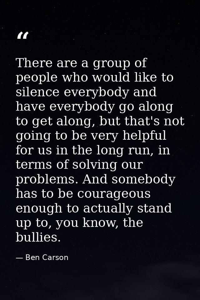 There are a group of people who would like to silence everybody and have everybody go along to get along, but that's not — Ben Carson