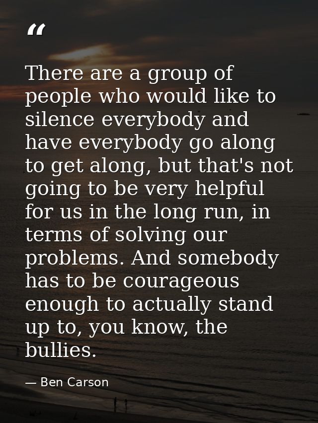 There are a group of people who would like to silence everybody and have everybody go along to get along, but that's not — Ben Carson