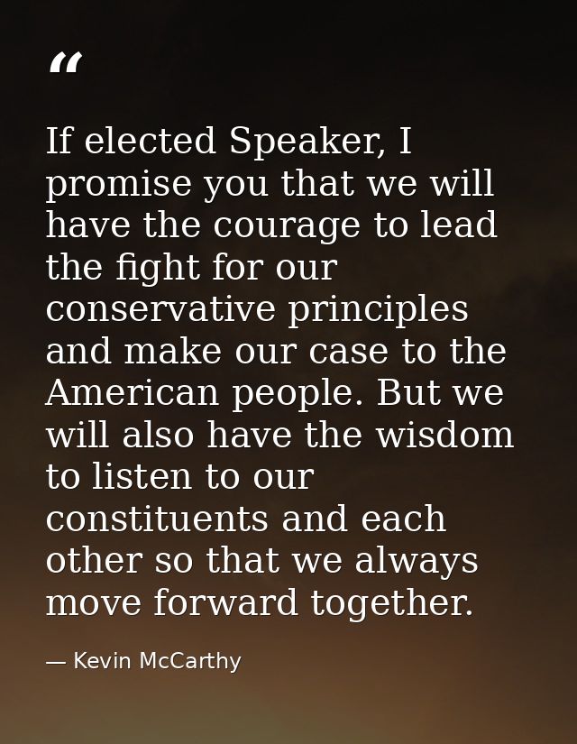 If elected Speaker, I promise you that we will have the courage to lead the fight for our conservative principles and ma — Kevin McCarthy