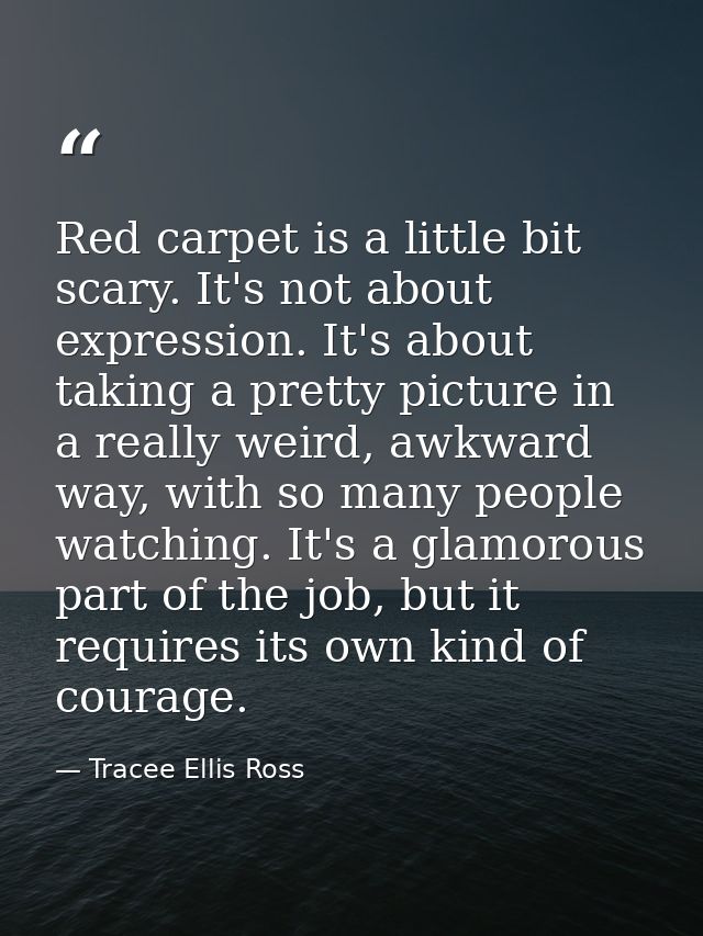 Red carpet is a little bit scary. It's not about expression. It's about taking a pretty picture in a really weird, awkwa — Tracee Ellis Ross