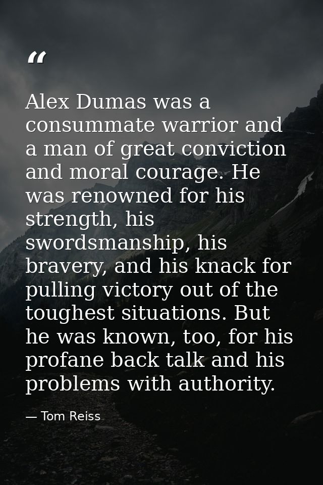 Alex Dumas was a consummate warrior and a man of great conviction and moral courage. He was renowned for his strength, h — Tom Reiss