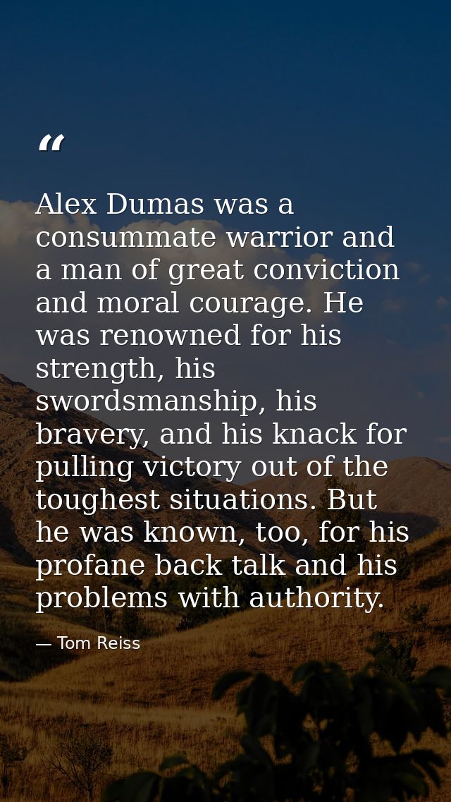 Alex Dumas was a consummate warrior and a man of great conviction and moral courage. He was renowned for his strength, h — Tom Reiss