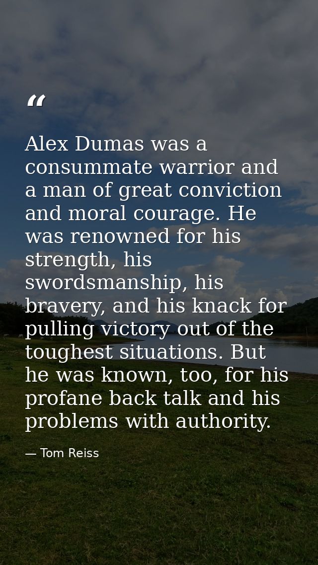 Alex Dumas was a consummate warrior and a man of great conviction and moral courage. He was renowned for his strength, h — Tom Reiss