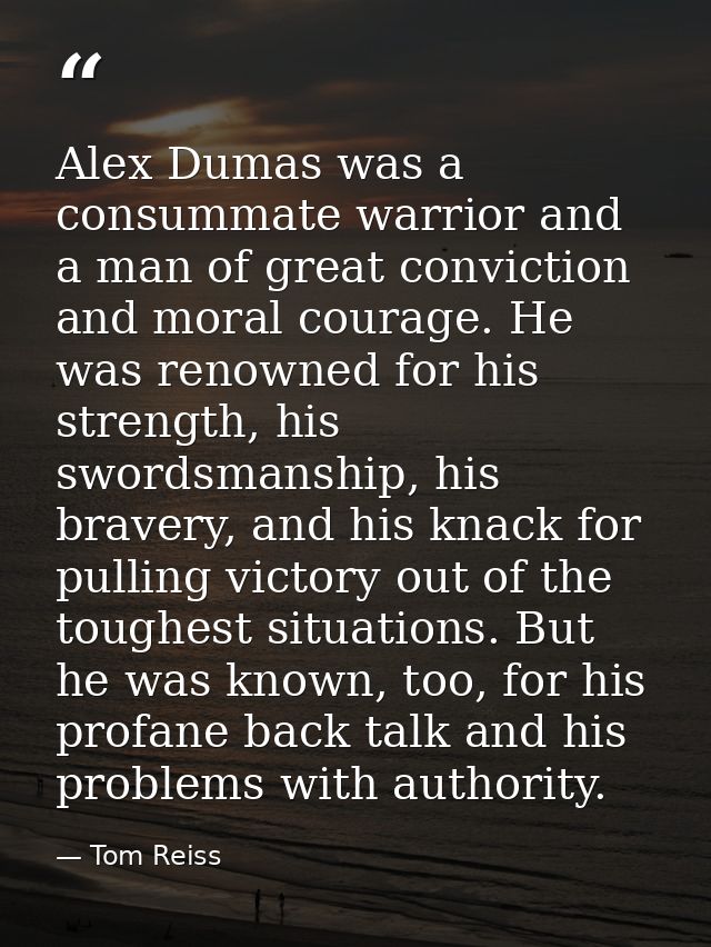 Alex Dumas was a consummate warrior and a man of great conviction and moral courage. He was renowned for his strength, h — Tom Reiss