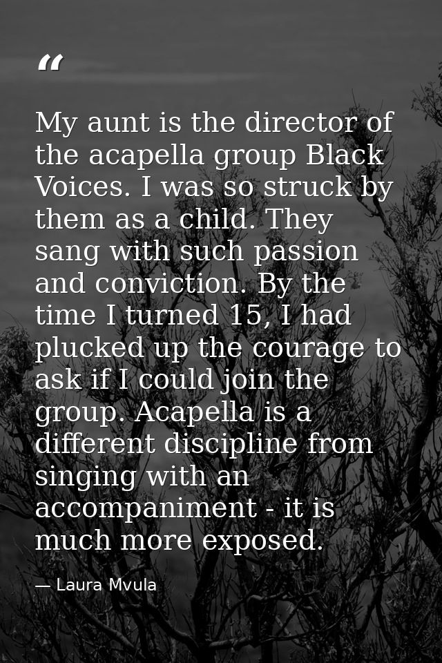 My aunt is the director of the acapella group Black Voices. I was so struck by them as a child. They sang with such pass — Laura Mvula