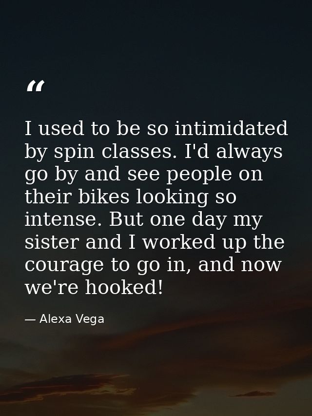 I used to be so intimidated by spin classes. I'd always go by and see people on their bikes looking so intense. But one  — Alexa Vega
