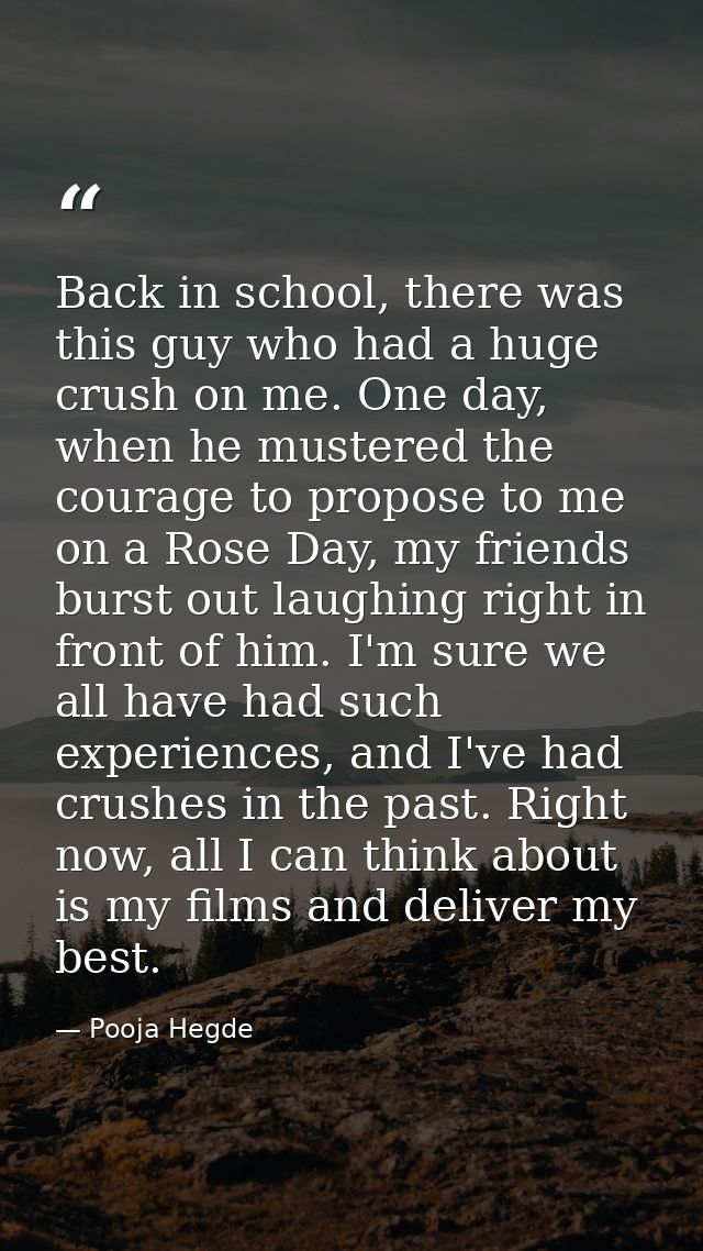 Back in school, there was this guy who had a huge crush on me. One day, when he mustered the courage to propose to me on — Pooja Hegde