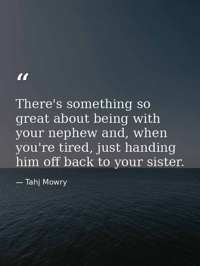 There's something so great about being with your nephew and, when you're tired, just handing him off back to your sister — Tahj Mowry