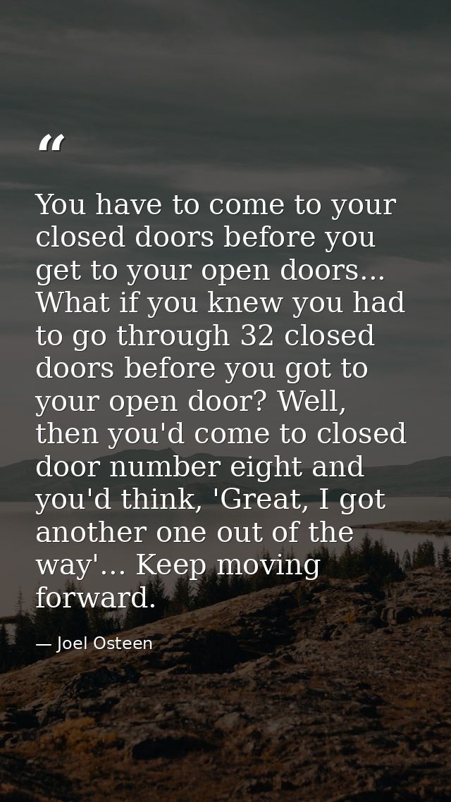 You have to come to your closed doors before you get to your open doors... What if you knew you had to go through 32 clo — Joel Osteen