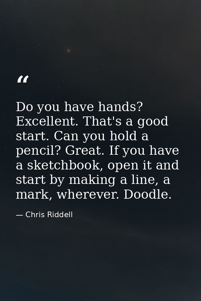 Do you have hands? Excellent. That's a good start. Can you hold a pencil? Great. If you have a sketchbook, open it and s — Chris Riddell