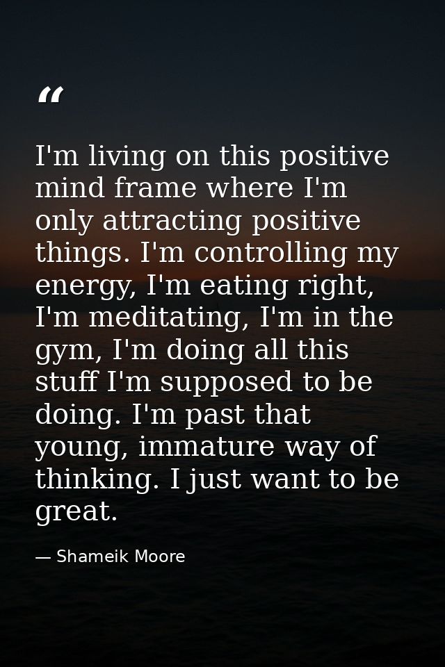 I'm living on this positive mind frame where I'm only attracting positive things. I'm controlling my energy, I'm eating  — Shameik Moore
