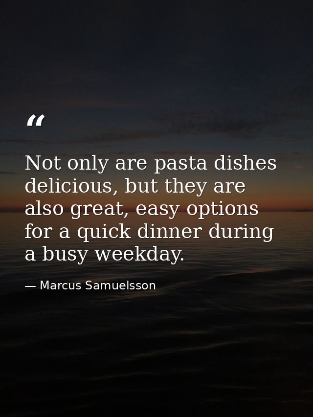 Not only are pasta dishes delicious, but they are also great, easy options for a quick dinner during a busy weekday. — Marcus Samuelsson