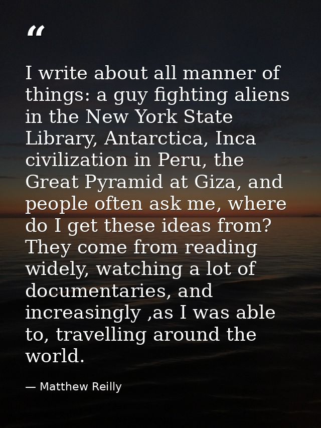 I write about all manner of things: a guy fighting aliens in the New York State Library, Antarctica, Inca civilization i — Matthew Reilly