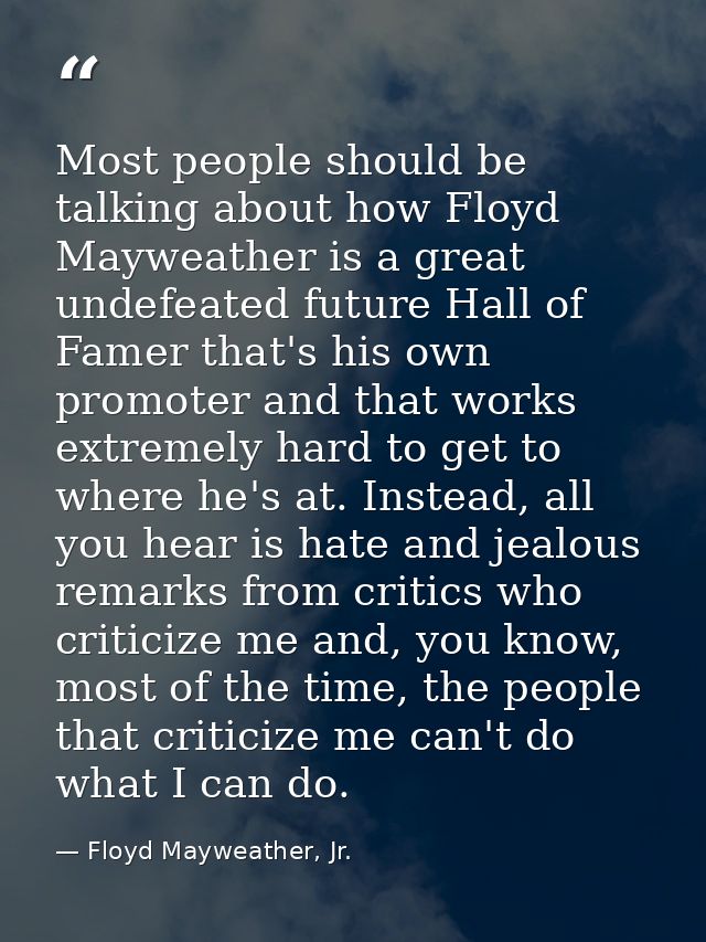 Most people should be talking about how Floyd Mayweather is a great undefeated future Hall of Famer that's his own promo — Floyd Mayweather, Jr.