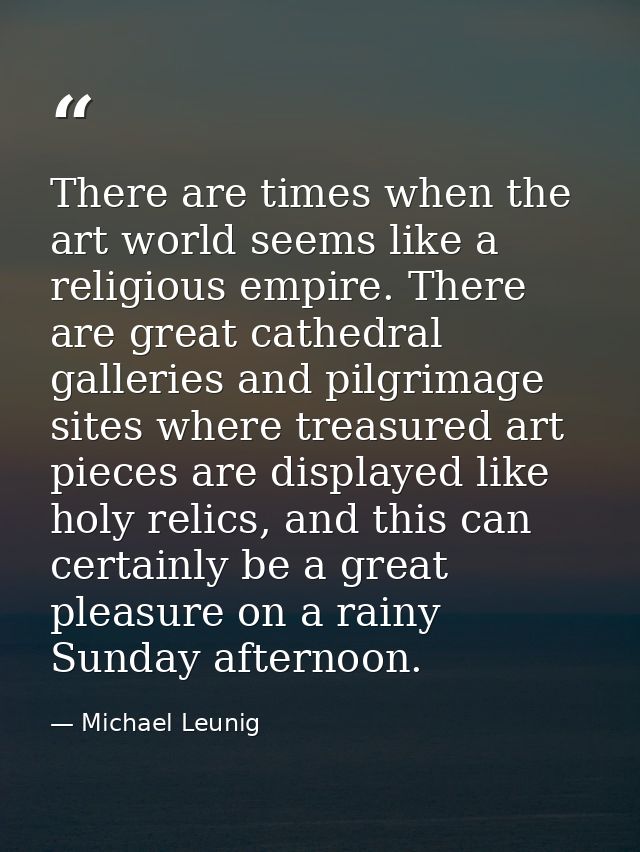 There are times when the art world seems like a religious empire. There are great cathedral galleries and pilgrimage sit — Michael Leunig