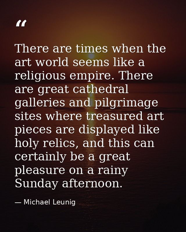 There are times when the art world seems like a religious empire. There are great cathedral galleries and pilgrimage sit — Michael Leunig