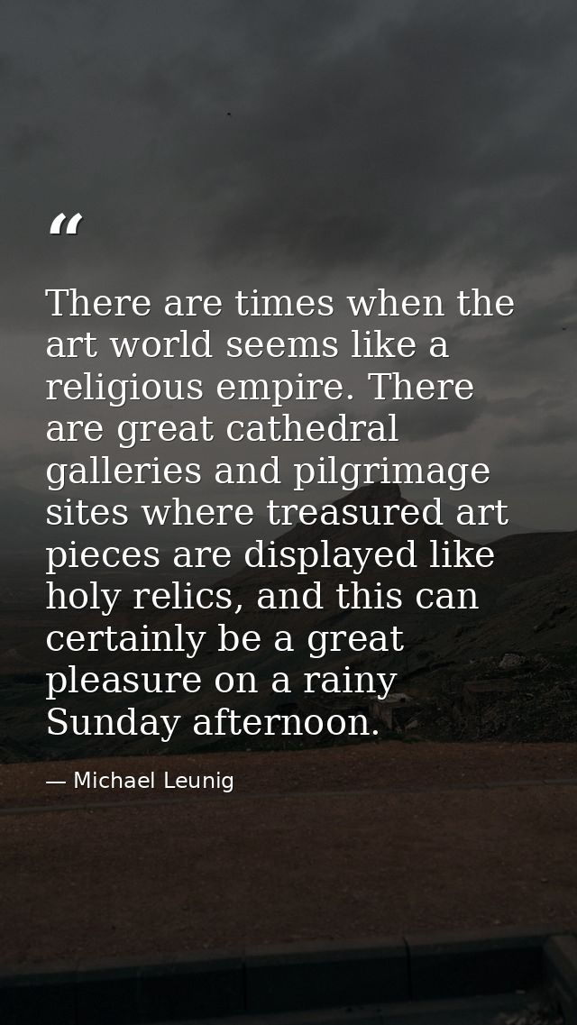 There are times when the art world seems like a religious empire. There are great cathedral galleries and pilgrimage sit — Michael Leunig