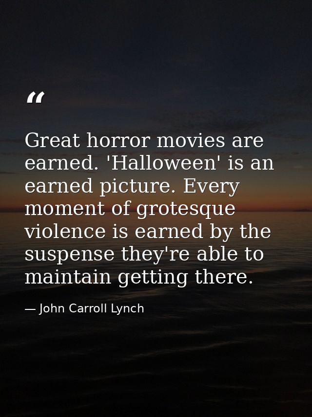 Great horror movies are earned. 'Halloween' is an earned picture. Every moment of grotesque violence is earned by the su — John Carroll Lynch