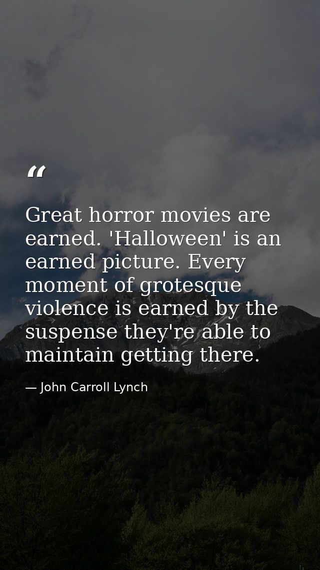 Great horror movies are earned. 'Halloween' is an earned picture. Every moment of grotesque violence is earned by the su — John Carroll Lynch