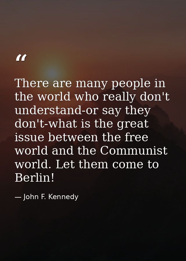 There are many people in the world who really don't understand-or say they don't-what is the great issue between the fre — John F. Kennedy