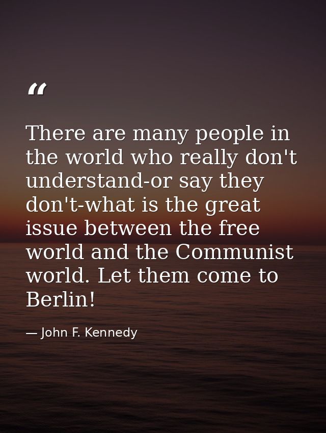 There are many people in the world who really don't understand-or say they don't-what is the great issue between the fre — John F. Kennedy