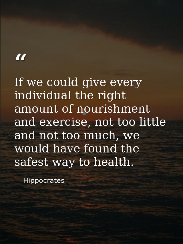 If we could give every individual the right amount of nourishment and exercise, not too little and not too much, we woul — Hippocrates