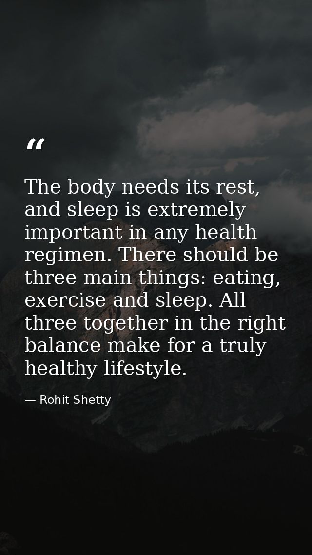 The body needs its rest, and sleep is extremely important in any health regimen. There should be three main things: eati — Rohit Shetty