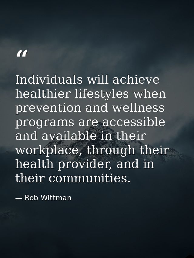Individuals will achieve healthier lifestyles when prevention and wellness programs are accessible and available in thei — Rob Wittman