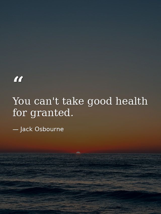 You can't take good health for granted. — Jack Osbourne