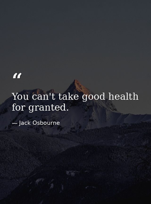 You can't take good health for granted. — Jack Osbourne