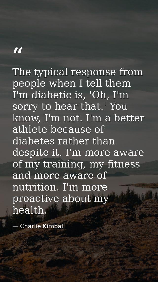 The typical response from people when I tell them I'm diabetic is, 'Oh, I'm sorry to hear that.' You know, I'm not. I'm  — Charlie Kimball