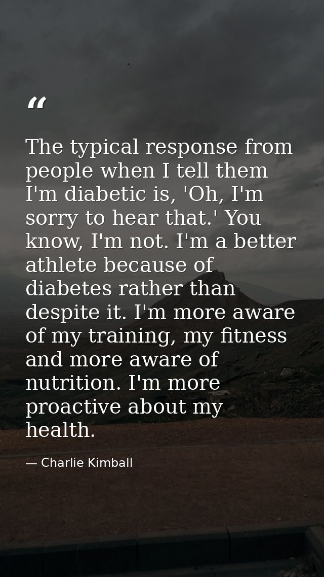 The typical response from people when I tell them I'm diabetic is, 'Oh, I'm sorry to hear that.' You know, I'm not. I'm  — Charlie Kimball
