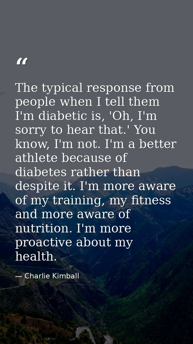 The typical response from people when I tell them I'm diabetic is, 'Oh, I'm sorry to hear that.' You know, I'm not. I'm  — Charlie Kimball