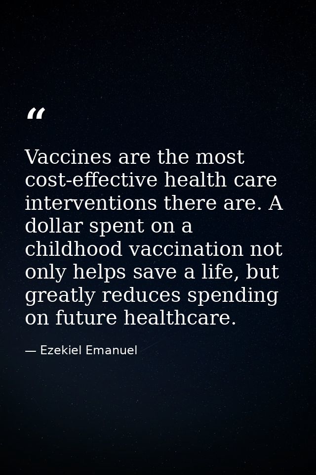 Vaccines are the most cost-effective health care interventions there are. A dollar spent on a childhood vaccination not  — Ezekiel Emanuel