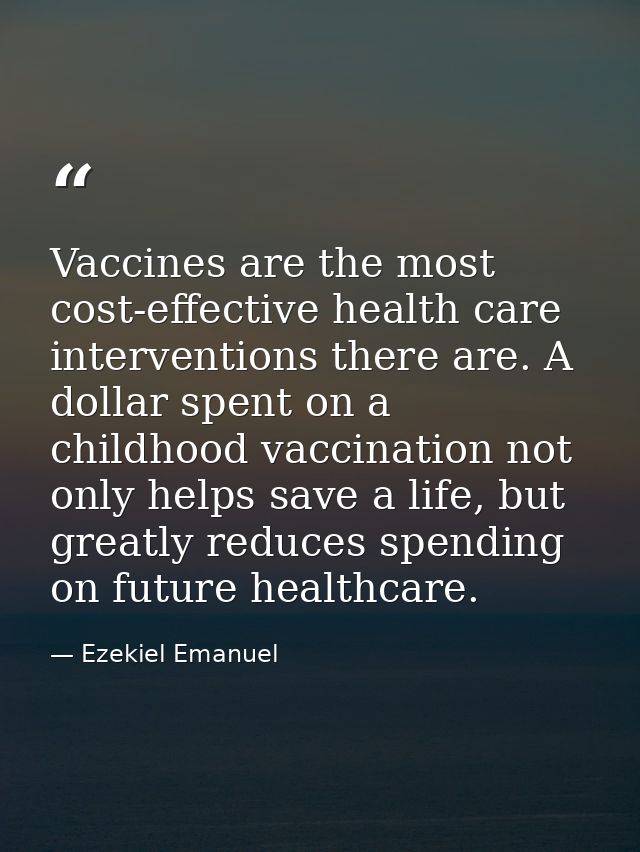 Vaccines are the most cost-effective health care interventions there are. A dollar spent on a childhood vaccination not  — Ezekiel Emanuel