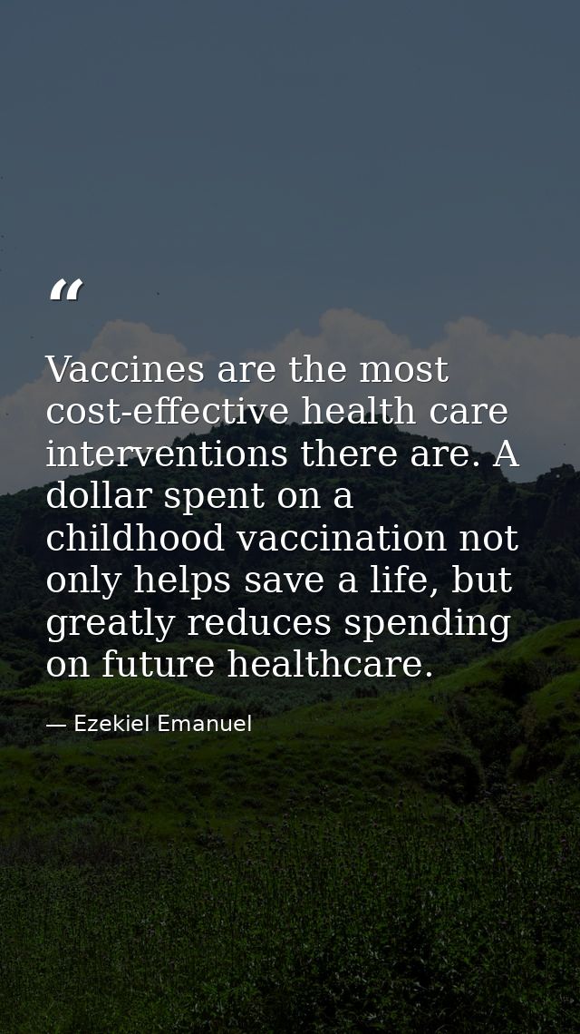 Vaccines are the most cost-effective health care interventions there are. A dollar spent on a childhood vaccination not  — Ezekiel Emanuel