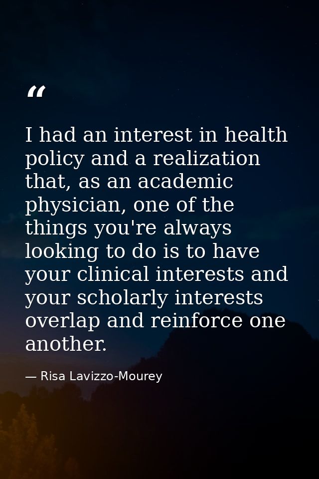 I had an interest in health policy and a realization that, as an academic physician, one of the things you're always loo — Risa Lavizzo-Mourey
