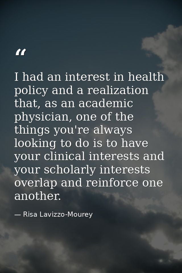 I had an interest in health policy and a realization that, as an academic physician, one of the things you're always loo — Risa Lavizzo-Mourey