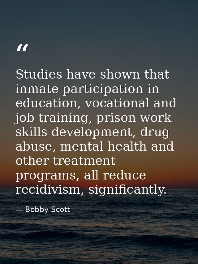 Studies have shown that inmate participation in education, vocational and job training, prison work skills development,  — Bobby Scott