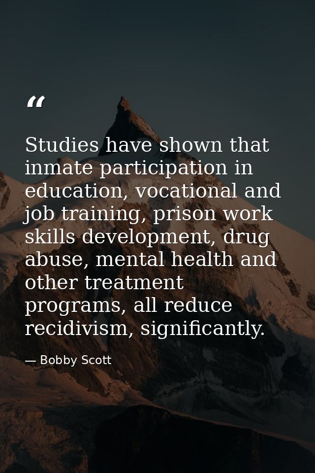 Studies have shown that inmate participation in education, vocational and job training, prison work skills development,  — Bobby Scott