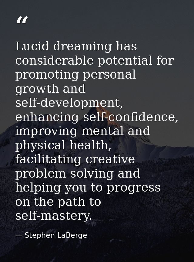 Lucid dreaming has considerable potential for promoting personal growth and self-development, enhancing self-confidence, — Stephen LaBerge