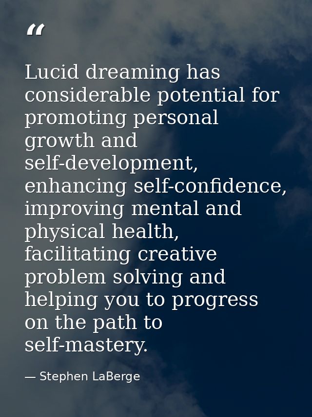 Lucid dreaming has considerable potential for promoting personal growth and self-development, enhancing self-confidence, — Stephen LaBerge