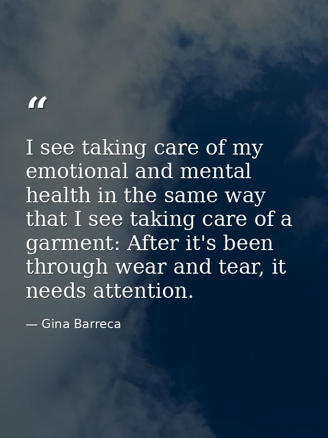 I see taking care of my emotional and mental health in the same way that I see taking care of a garment: After it's been — Gina Barreca