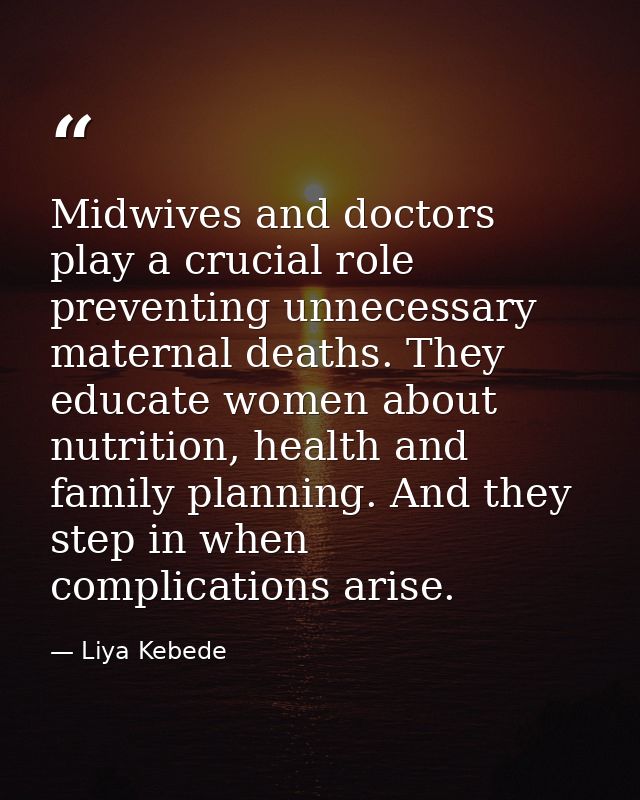 Midwives and doctors play a crucial role preventing unnecessary maternal deaths. They educate women about nutrition, hea — Liya Kebede