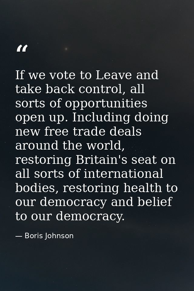 If we vote to Leave and take back control, all sorts of opportunities open up. Including doing new free trade deals arou — Boris Johnson