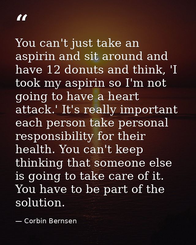 You can't just take an aspirin and sit around and have 12 donuts and think, 'I took my aspirin so I'm not going to have  — Corbin Bernsen
