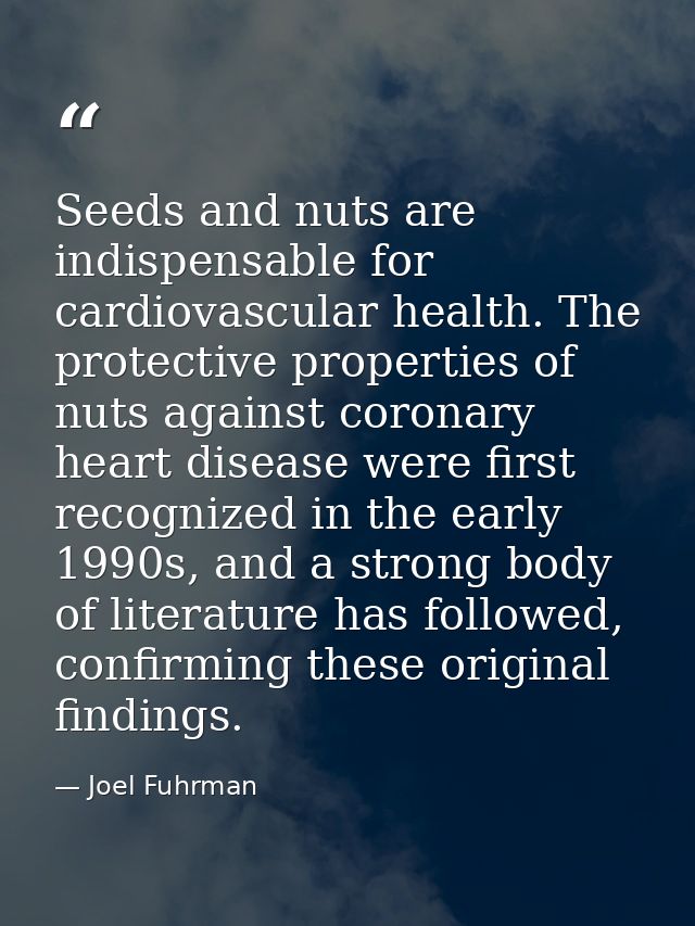 Seeds and nuts are indispensable for cardiovascular health. The protective properties of nuts against coronary heart dis — Joel Fuhrman