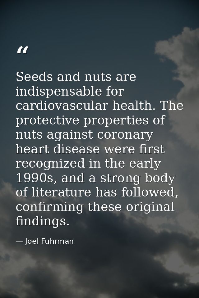 Seeds and nuts are indispensable for cardiovascular health. The protective properties of nuts against coronary heart dis — Joel Fuhrman