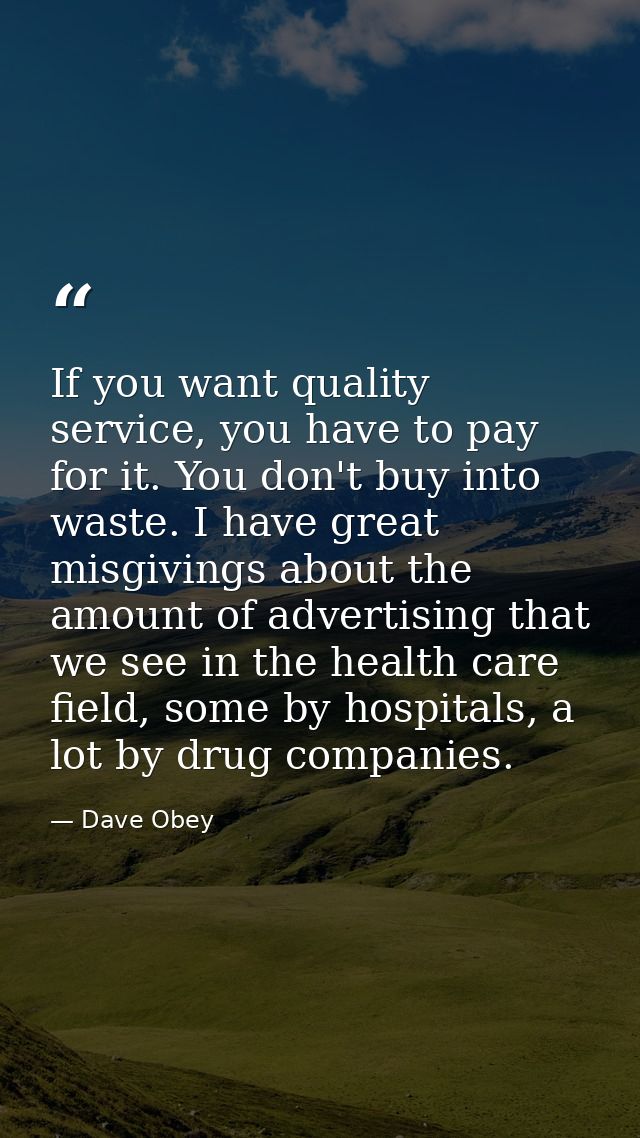 If you want quality service, you have to pay for it. You don't buy into waste. I have great misgivings about the amount  — Dave Obey
